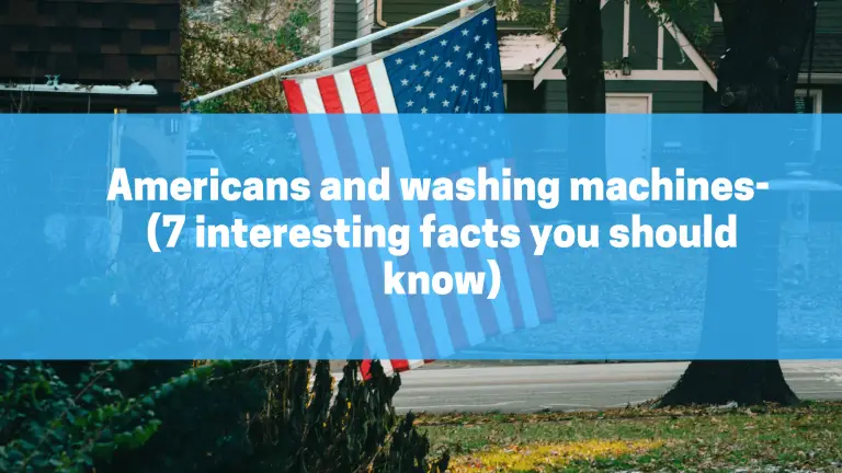 Americans and washing machines- (7 interesting facts you should know)