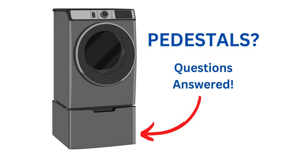 washer pedestal Questions Answered!