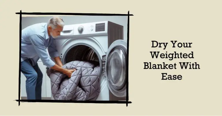 Can You Put A Weighted Blanket In The Dryer? (All You Need To Know)