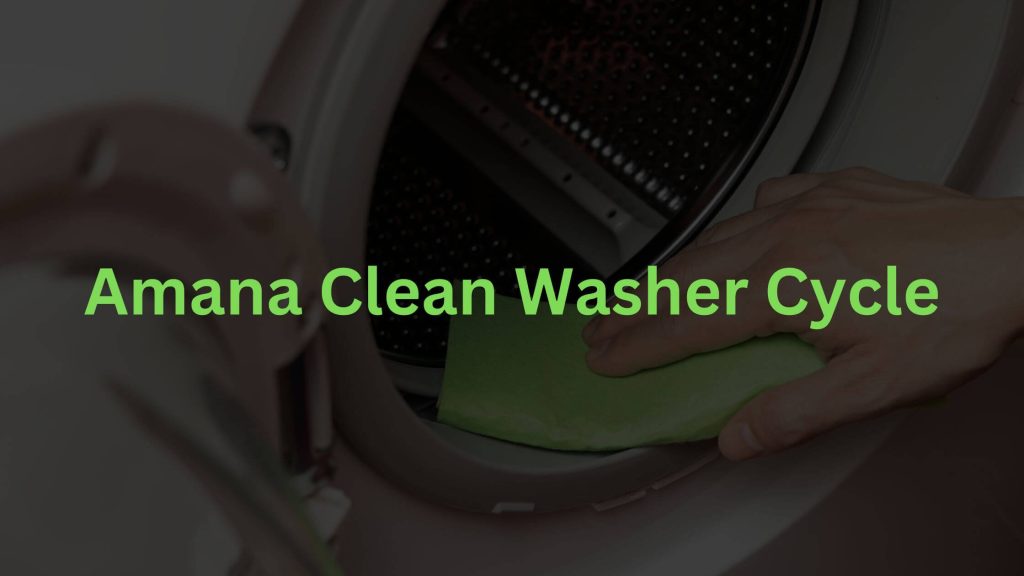 Amana Clean Washer Cycle