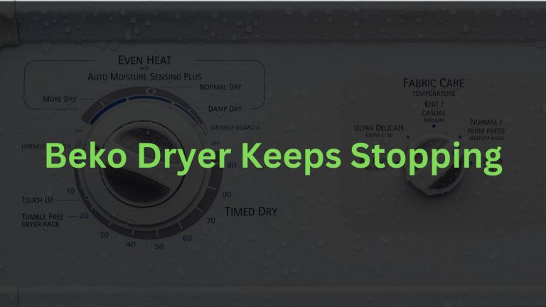 9 Reasons Beko Dryer Keeps Stopping (How To Fix it Quickly)