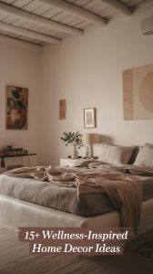 15 Wellness Inspired Home Decor Ideas For A Calm And Serene Space